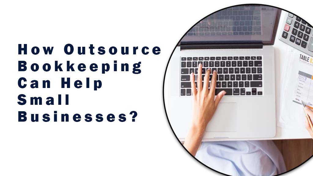 How Outsource Bookkeeping Can Help Small Businesses